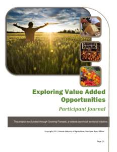 Exploring Value Added Opportunities Participant Journal The project was funded through Growing Forward, a federal-provincial-territorial initiative.  Copyright 2012 Ontario Ministry of Agriculture, Food and Rural Affairs