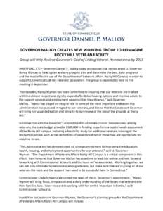 GOVERNOR MALLOY CREATES NEW WORKING GROUP TO REIMAGINE ROCKY HILL VETERAN FACILITY Group will Help Achieve Governor’s Goal of Ending Veteran Homelessness by[removed]HARTFORD, CT) – Governor Dannel P. Malloy today annou
