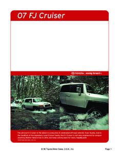 07 FJ Cruiser  The all-new FJ Cruiser is the latest in a long line of celebrated off-road vehicles from Toyota. And in the tradition of the legendary Land Cruiser family, the FJ Cruiser is not only engineered to conquer 