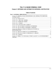 Title 17-A: MAINE CRIMINAL CODE Chapter 5: DEFENSES AND AFFIRMATIVE DEFENSES; JUSTIFICATION Table of Contents Part 1. GENERAL PRINCIPLES............................................................................ Section