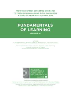 FROM THE COMMON CORE STATE STANDARDS TO TEACHING AND LEARNING IN THE CLASSROOM: A SERIES OF RESOURCES FOR TEACHERS FUNDAMENTALS OF LEARNING