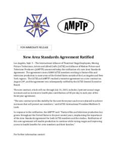 FOR IMMEDIATE RELEASE  New Area Standards Agreement Ratified Los Angeles, Sept. 5 – The International Alliance of Theatrical Stage Employees, Moving Picture Technicians, Artists and Allied Crafts (IATSE) and Alliance o