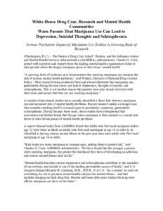 White House Drug Czar, Research and Mental Health  Communities  Warn Parents That Marijuana Use Can Lead to  Depression, Suicidal Thoughts and Schizophrenia  Serious Psychiatric Impact of Mariju