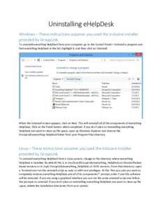 Uninstalling  eHelpDesk   Windows  –  These  instructions  assumer  you  used  the  inclusive  installer   provided  by  GroupLink.   To	
  uninstall	
  everything	
  HelpDesk	
  from	
  your	
  co