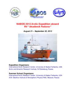 NABOS 2013 Arctic Expedition aboard RV “Akademik Fedorov” August 21 – September 22, 2013 Expedition Organizers: International Arctic Research Center, University of Alaska Fairbanks, USA