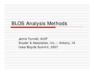 BLOS Analysis Methods Jamie Tunnell, AICP Snyder & Associates, Inc. – Ankeny, IA Iowa Bicycle Summit, 2007  Iowa Bicycle Summit 2007