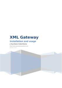 XML Gateway Installation and usage J System Solutions http://w w w .javasystemsolutions.com Vers ion