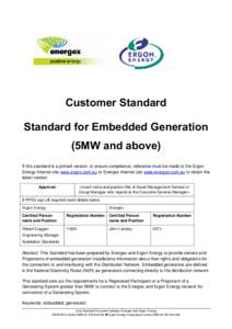 Customer Standard Standard for Embedded Generation (5MW and above) If this standard is a printed version, to ensure compliance, reference must be made to the Ergon Energy internet site www.ergon.com.au or Energex interne
