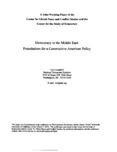 A Joint Working Paper of the Center for Global Peaceand Conflict Studies and the Center for the Study of Democracy Democracyin the Middle East: Foundationsfor a ConstructiveAmericanPolicy