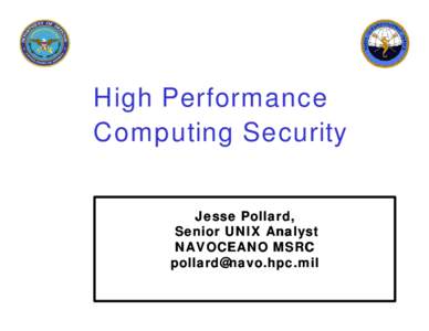 High Performance Computing Security Jesse Pollard, Senior UNIX Analyst NAVOCEANO MSRC pollard@navo