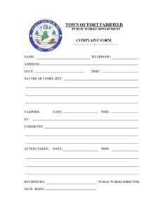 TOWN OF FORT FAIRFIELD PUBLIC WORKS DEPARTMENT COMPLAINT FORM (Drop off at Town Office or Public Works)
