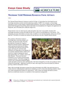 Exsys Case Study Maximum Yield/Minimum Resources Farm Advisors USDA The National Peanut Research Laboratory and the US Dept. of Agriculture have developed several knowledge automation systems and farm-planning modules. E