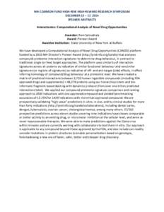 NIH COMMON FUND HIGH-RISK HIGH-REWARD RESEARCH SYMPOSIUM DECEMBER 15 – 17, 2014 SPEAKER ABSTRACTS Interactomics: Computational Analysis of Novel Drug Opportunities Awardee: Ram Samudrala Award: Pioneer Award