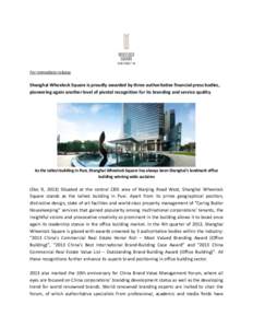For immediate release  Shanghai Wheelock Square is proudly awarded by three authoritative financial press bodies, pioneering again another level of pivotal recognition for its branding and service quality  As the tallest