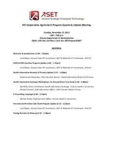 HIE Cooperative Agreement Program Quarterly Update Meeting Tuesday, November 27, 2012 1:00 – 2:30 p.m. Arizona Department of Administration 100 N. 15th Ave. 3rd Floor, Conf. Rm. 300 Phoenix 85007