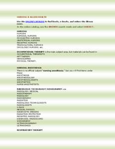 NURSING & ALLIED HEALTH Use the ONLINE CATALOG to find books, e-books, and videos the library owns. In the online catalog, use the BROWSE search mode and select SUBJECT. NURSING NURSING