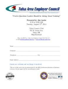 “Twelve Questions Leaders Should be Asking About Training” Presented by: Jim Austin 8:30 to 10:00 AM Tuesday, August 12th, 2014 Tulsa Country Club 701 N. Union Ave.