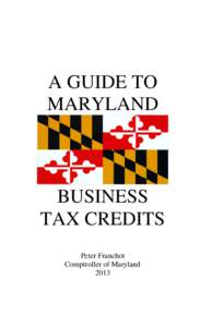 A GUIDE TO MARYLAND BUSINESS TAX CREDITS Peter Franchot