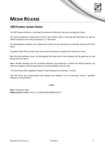 MEDIA RELEASE 100 Frames comes home The 100 Frames exhibition is returning to Gannawarra Shire after two years touring the country. The closing exhibition is being held at the Sir John Gorton Library in Kerang until Dece