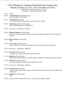 CPLC/Biophysics Graduate Student/Postdoc Symposium Wednesday, December 2nd, Room 1005 Beckman Institute Student Hosts: Tatyana Perlova and Chen-Yu Li Organization: Chemla and Aksimentiev groups 8:30 am