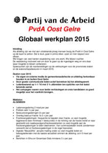 PvdA Oost Gelre Globaal werkplan 2015 Inleiding Als afdeling zijn we met een uitstekende ploeg mensen bezig de PvdA in Oost Gelre op de kaart te zetten. Dat is leuk, gaat in prima sfeer, open en met respect voor elkaar.