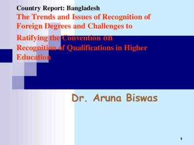 Country Report: Bangladesh  The Trends and Issues of Recognition of Foreign Degrees and Challenges to Ratifying the Convention on Recognition of Qualifications in Higher