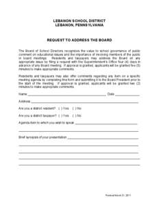 LEBANON SCHOOL DISTRICT LEBANON, PENNSYLVANIA REQUEST TO ADDRESS THE BOARD The Board of School Directors recognizes the value to school governance of public comment on educational issues and the importance of involving m