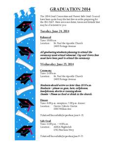 GRADUATION 2014 The 2014 Grad Committee and Parent Safe Grad Council have been quite busy the last few months preparing for the BIG DAY. Here are some dates, times and details that may be of interest to you: