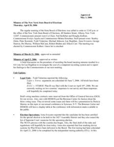 Approved May 3, 2006 Minutes of The New York State Board of Elections Thursday, April 20, 2006 The regular meeting of the State Board of Elections was called to order at 12:45 p.m. at the office of the New York State Boa