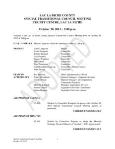 LAC LA BICHE COUNTY SPECIAL TRANSITIONAL COUNCIL MEETING COUNTY CENTRE, LAC LA BICHE October 30, 2013 – 2:00 p.m. Minutes of the Lac La Biche County Special Transitional Council Meeting held on October 30, 2013 at 2:00