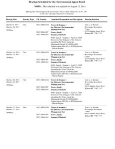 Hearings Scheduled for the: Environmental Appeal Board NOTE: This schedule was updated on August 15, 2014 (Hearing dates often changed at the last moment. Please call the Tribunal at[removed]to find out if a hearing