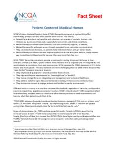 Fact Sheet Patient-Centered Medical Homes NCQA’s Patient-Centered Medical Home (PCMH) Recognition program is a powerful tool for transforming primary care into what patients want it to be. That means:  Patients have