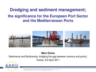 Dredging and sediment management; the significance for the European Port Sector and the Mediterranean Ports Marc Eisma “Sediments and Biodiversity: bridging the gap between science and policy”,