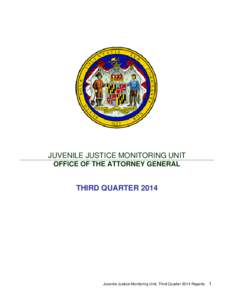 JUVENILE JUSTICE MONITORING UNIT OFFICE OF THE ATTORNEY GENERAL THIRD QUARTER[removed]Juvenile Justice Monitoring Unit, Third Quarter 2014 Reports