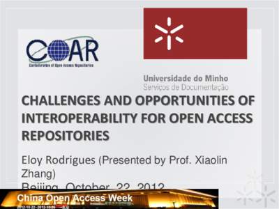 CHALLENGES AND OPPORTUNITIES OF INTEROPERABILITY FOR OPEN ACCESS REPOSITORIES Eloy Rodrigues (Presented by Prof. Xiaolin Zhang)
