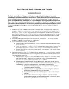 North Carolina Board of Occupational Therapy Investigation Procedure The North Carolina Board of Occupational Therapy is assigned the duty and power to conduct investigations of complaints, subpoena individuals and recor
