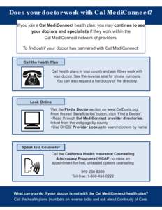 Does your doctor work with Cal MediConnect? If you join a Cal MediConnect health plan, you may continue to see your doctors and specialists if they work within the Cal MediConnect network of providers. To ﬁnd out if yo