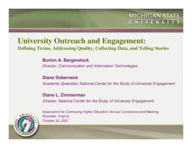 University Outreach and Engagement: Defining Terms, Addressing Quality, Collecting Data, and Telling Stories Burton A. Bargerstock Director, Communication and Information Technologies  Diane Doberneck