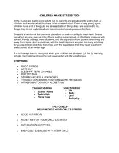 CHILDREN HAVE STRESS TOO In the hustle and bustle world adults live in, parents and grandparents tend to look at children and wonder what they have to be stressed about. Even at very young ages, children have a lot of th