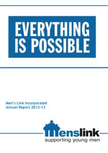 Men’s Link Incorporated Annual Report Chairman’s Report – Peter Clarke This document reports the activities and performance of Menslink during the financial year that has just ended (1 July 2012 to 30 June