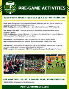 PRE-GAME ACTIVITIES YOUR YOUTH SOCCER TEAM CAN BE A PART OF THE MATCH! Dream Team - Get the chance to accompany the Portland Timbers and other MLS stars as they enter the