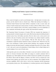 Building Somali Maritime Capacity for Self-Defence and Reliance Muhyadin Ali Yusuf Piracy cannot be brought to an end by naval blockade alone – the fight needs to be taken to the ground, and this should be done by Soma