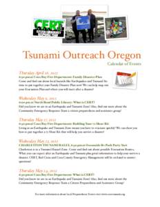 Tsunami Outreach Oregon Calendar of Events Thursday April 26, 2012 6:30 pm at Coos Bay Fire Department: Family Disaster Plan Come and find out about local hazards like Earthquakes and Tsunami! Its time to put together yo