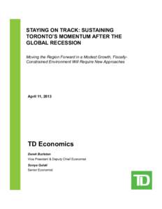Staying on track: Sustaining Toronto’s momentum after the global recession Moving the Region Forward in a Modest Growth, FiscallyConstrained Environment Will Require New Approaches  April 11, 2013
