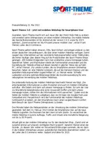 Pressemitteilung 21. Mai 2012 Sport-Thieme 3.0 – jetzt mit mobilem Webshop für Smartphone-User Grasleben. Sport-Thieme macht sich auf, neue Ufer des World Wide Web zu erobern