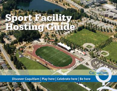 Sport Facility Hosting Guide Discover Coquitlam | Play here | Celebrate here | Be here City of Coquitlam | Sport Facility Hosting Guide | e: [removed] | p: [removed]