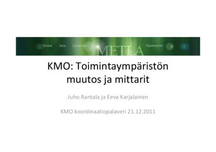 KMO: Toimintaympäristön  muutos ja mittarit Juho Rantala ja Eeva Karjalainen KMO koordinaatiopalaveri   KMO:n toteutumisen taustaa