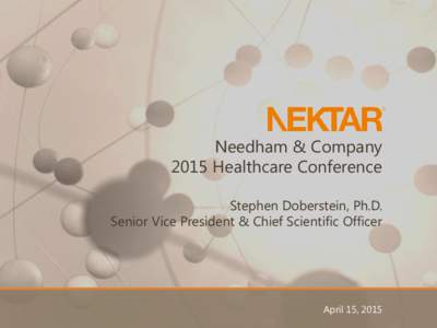 Needham & Company 2015 Healthcare Conference Stephen Doberstein, Ph.D. Senior Vice President & Chief Scientific Officer  April 15, 2015