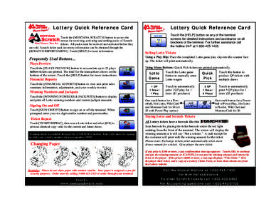 Lottery Quick Reference Card Touch the [MONTANA SCRATCH] button to access the menus for receiving, activating and settling packs of Scratch tickets. All packs must be received and activated before they are sold. Scratch 