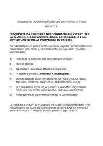 “Disciplina per il funzionamento della CPO della Provincia di Trieste” ALLEGATO A) REQUISITI DA INDICARE NEL “CURRICULUM VITAE” PER LA NOMINA A COMPONENTE DELLA COMMISSIONE PARI OPPORTUNITA’DELLA PROVINCIA Di T